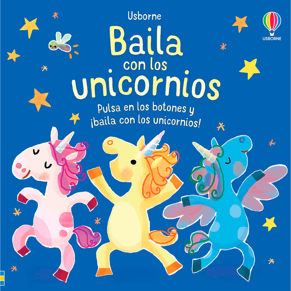 Baila Con Los Unicornios. Libro De Sonido (t.d) Usborne Libro x 1.0 BAILA CON LOS UNICORNIOS Los más pequeños se divertirán apretando los botones incorporados en las páginas de este libro para aprender a bailar al son de las distintas melodías en compañía de simpátic