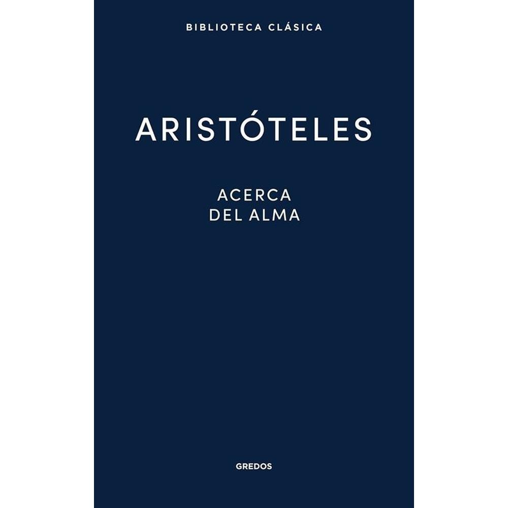 Acerca Del Alma. Aristóteles Gredos Libro x 1.0 Autor: Aristóteles  Obra perteneciente al último periodo de la producción aristotélica, Acerca del alma prolonga, aclara y concreta algunas de las teorías fundamentales desarrolladas en los libros cen