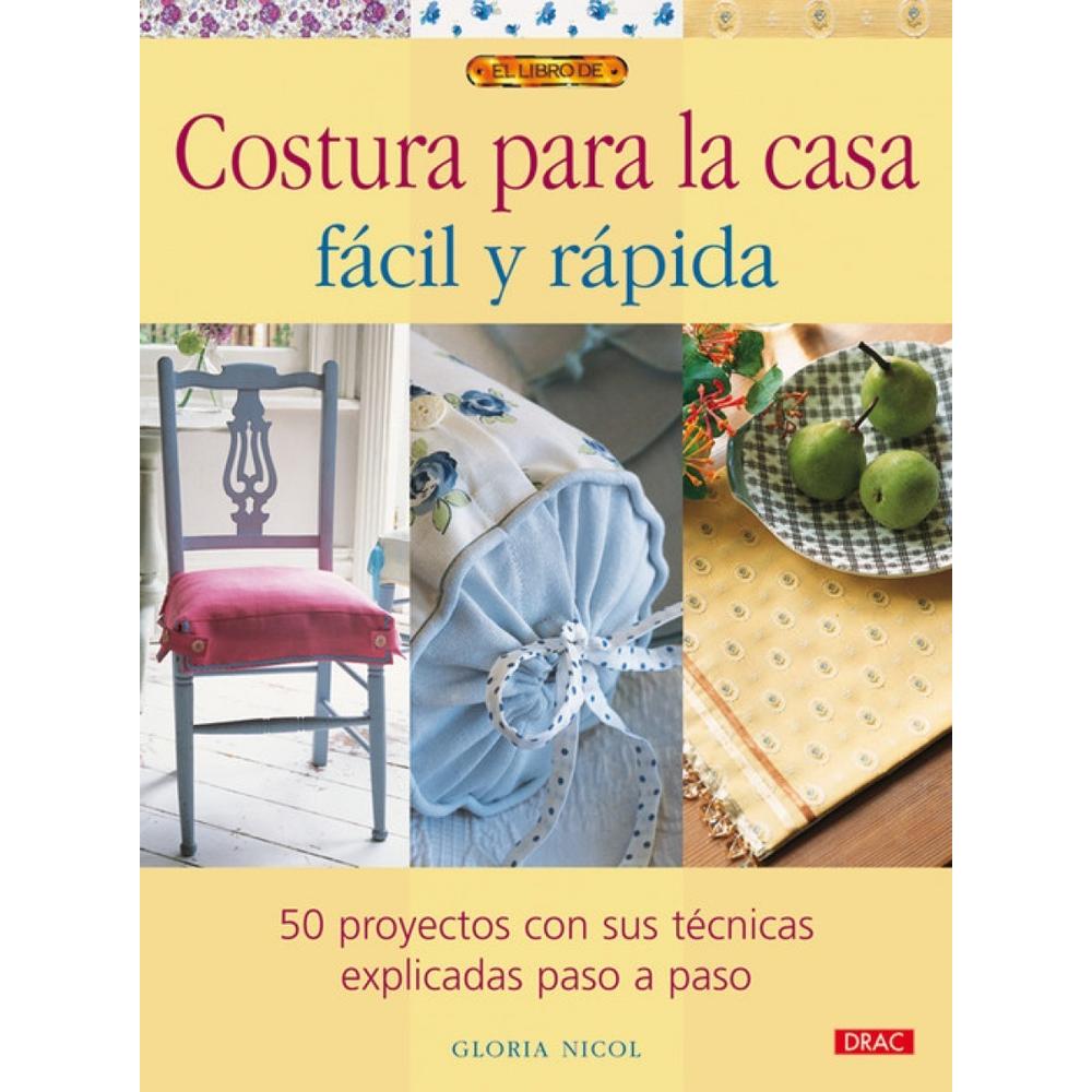 Costura Para La Casa. Fácil Y Rápida Editorial Del Drac Libro x 1.0 COSTURA PARA LA CASA FACIL-RAPIDA   Cómo transformar la casa con 50 proyectos rápidos de confeccionar, que requieren pocas costuras y que ayudan a renovar el aspecto de todas las habitaciones del hoga