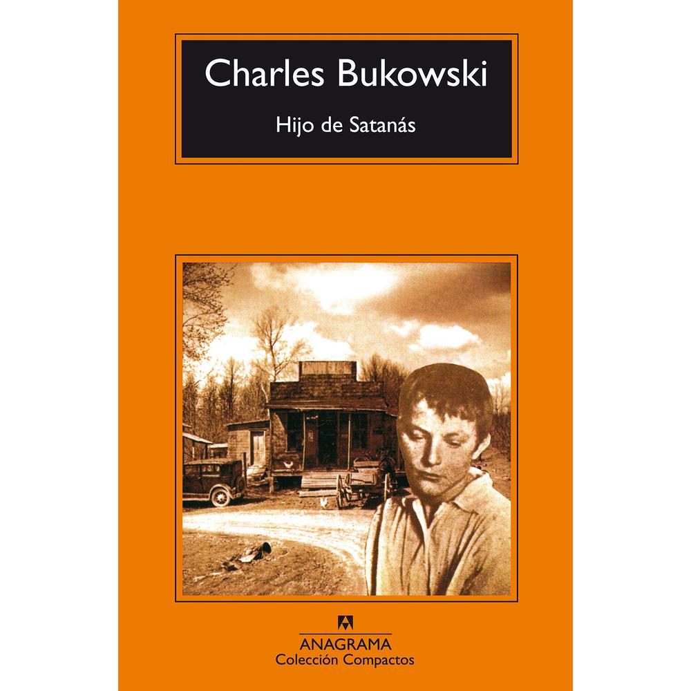 Hijo De Satanás. Charles Bukowski Anagrama Libro x 1.0 HIJO DE SATANÁS   Charles Bukowski, la más impactante prosa de alcantarilla: la indecente energía de la furia, el malhablado lenguaje de los bares y una exuberante impertinencia constituyen su voz exp
