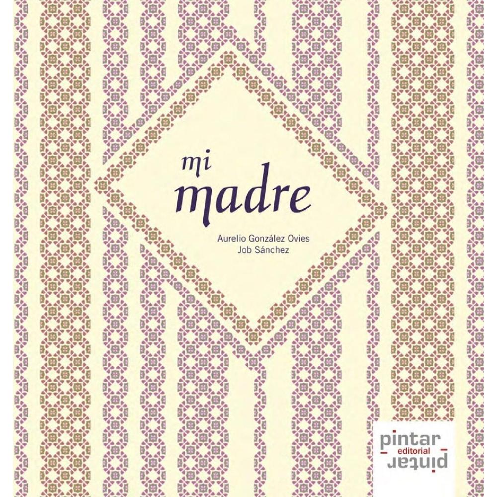 Mi Madre. Pintar Pintar-Editorial Pintar Pintar-Editorial Libro x 1.0 MI MADRE Mi madre no sabía idiomas pero era tan cariñosa...; me decía que con empeño puedes lograr cualquier cosa. Mi madre no sabía idiomas pero hablaba con las fresas, me hacía ensalada rusa y to