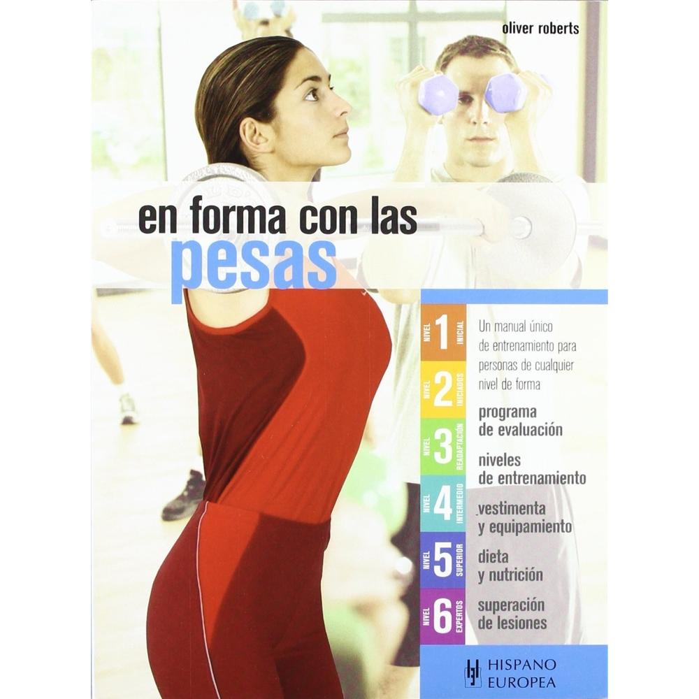 En Forma Con Las Pesas Hispano Europea Libro x 1.0 EN FORMA CON LAS PESAS En Forma Con Las Pesas (en Forma) Roberts Oliver; Santos Berrocal Domínguez ¿POR QUÉ PESAS? Hay muchas razones para entrenarse con pesas, algunas son muy personales, pero desta