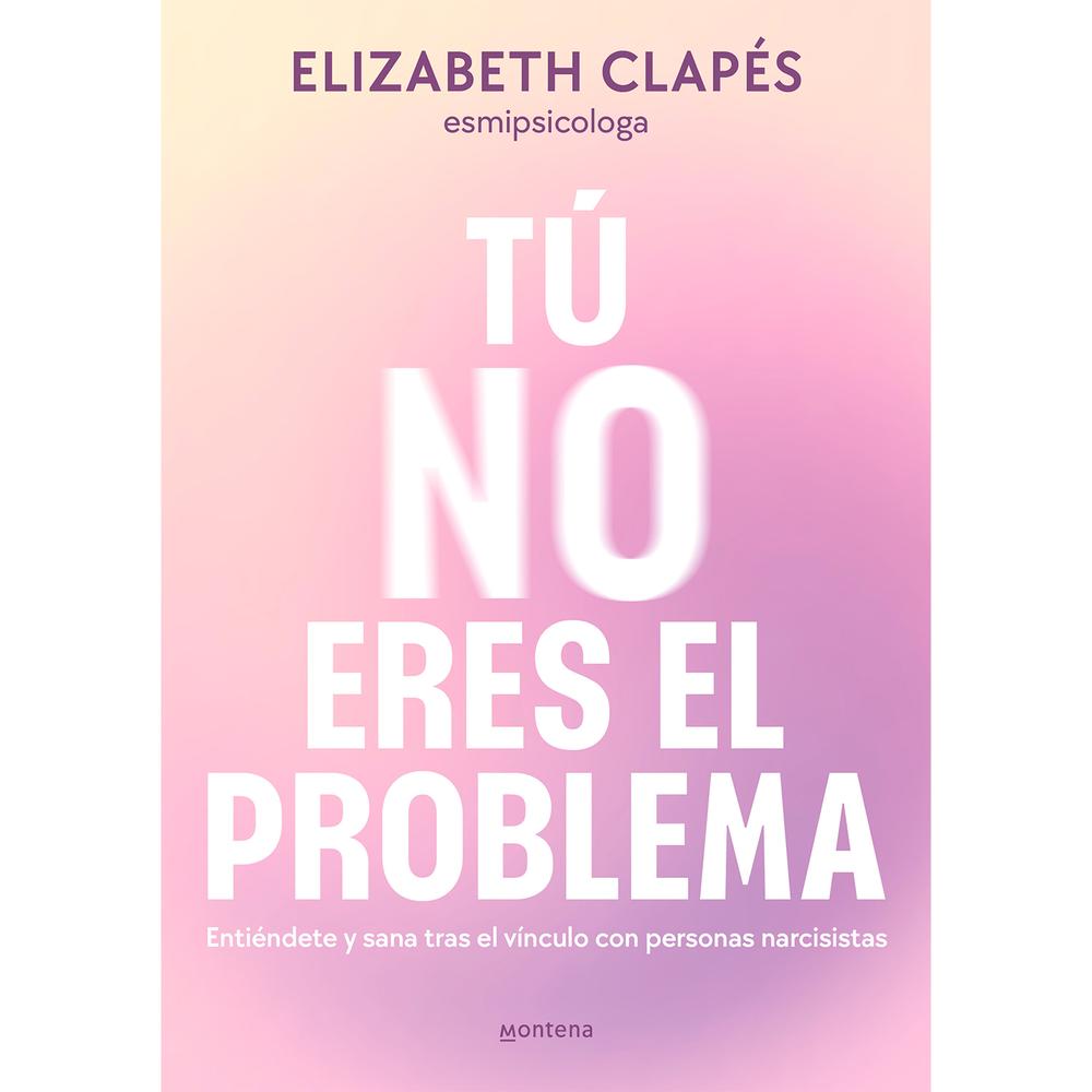 Tú No Eres El Problema. Elizabeth Clapés Montena Libro x 1.0 undefined