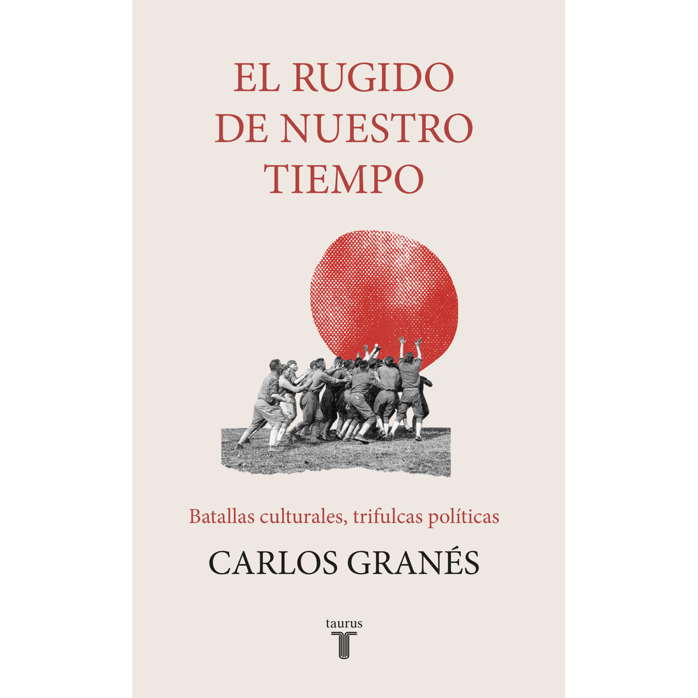 El Rugido De Nuestro Tiempo. Carlos Granés Taurus Libro Físico x 1 El Rugido De Nuestro Tiempo. Carlos Granés Taurus Libro Físico x 1