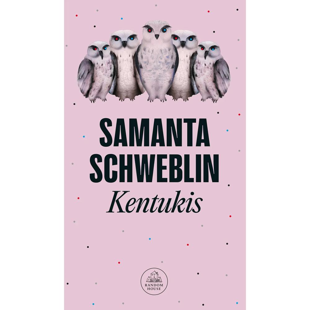 Kentukis. Samanta Schweblin Penguin Random House Libro x 1.0 Kentukis. Samanta Schweblin Penguin Random House Libro x 1.0