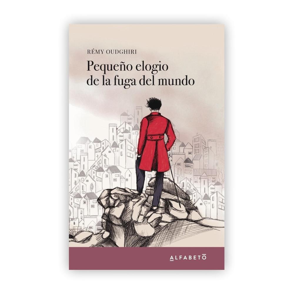 Pequeño Elogio De La Fuga Del Mundo Alfabeto Libro x 1.0 PEQUEÑO ELOGIO DE LA FUGA DEL MUNDO Rémy Oudghiri ¿Quién no ha sentido, al menos una vez en la vida, el deseo de alejarse del mundo? ¿Quién no ha soñado con dejarlo todo y desaparecer? La tentación de
