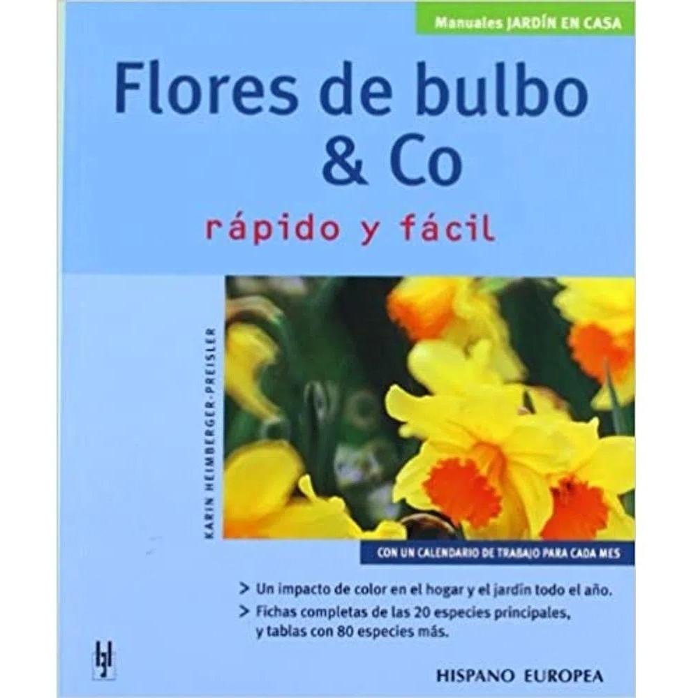 Flores De Bulbo & Co. Rapido Y Facil Hispano Europea Libro x 1.0 FLORES DE BULBO & CO -RAPIDO FACIL (MAN.JARDIN)   Con este nuevo manual, que al igual que los anteriores esta supervisado por nuestra experta bióloga Carme Farré, n o hay ningún jardín que no pueda ve