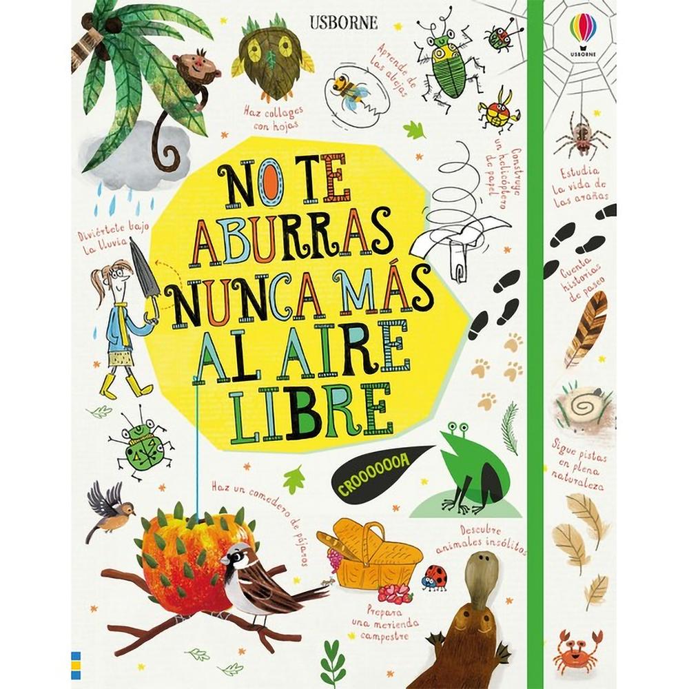 No Te Aburras Nunca Más Al Aire Libre (T.D) Usborne Libro x 1.0 NO TE ABURRAS NUNCA MAS AL AIRE LIBRE(T.D)  El antídoto perfecto contra el aburrimiento es salir de casa con este libro lleno de ideas y actividades para pasarlo genial en el parque, el bosque, la mon