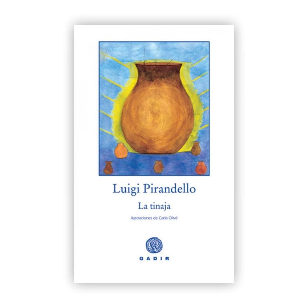 La Tinaja. Luigi Pirandello Gadir Libro x 1.0 La tinaja Luigi Pirandello La tinaja es un divertidísimo cuento que puede gustar a lectores de todas las edades. Cuenta la historia de Don Lollò Zirafa, un hombre testarudo, prepotente y amante de