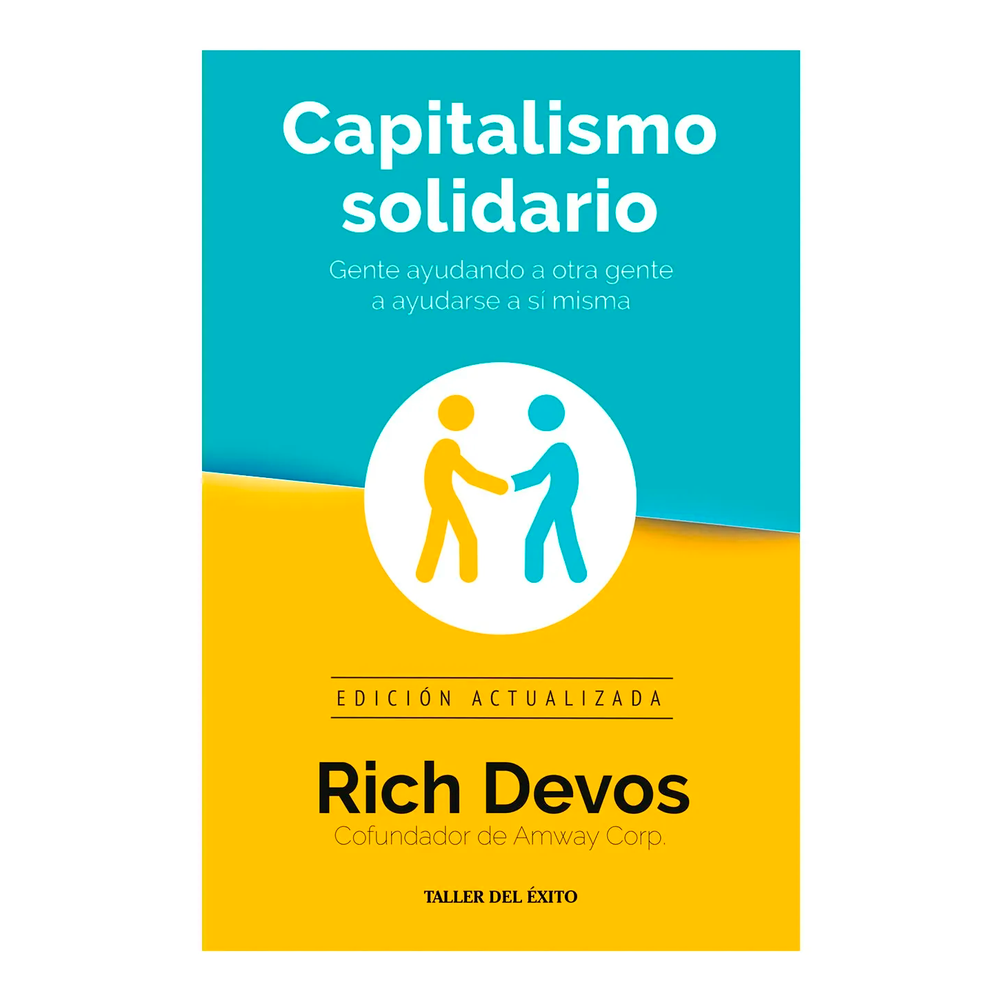 Capitalismo Solidario. Rich Devos Editorial Taller Del Éxito Libro x 1.0 CAPITALISMO SOLIDARIO  Rich DeVos, cofundador de Amway Corporation, una de las empresas más importantes del mundo, ofrece en este extraordinario libro algo más que una opinión personal: se trata de un