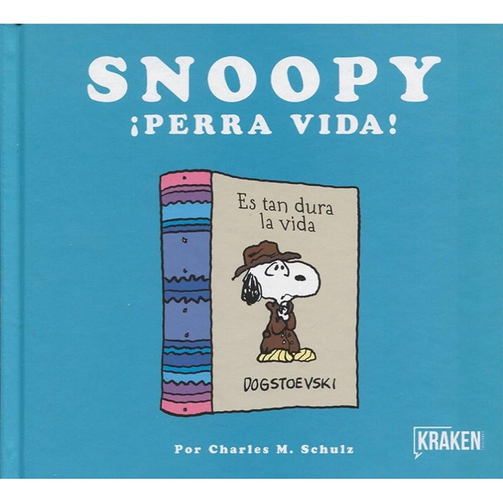 Snoopy. ¡perra Vida! (t.d) KRAKEN Libro x 1.0 SNOOPY: ¡PERRA VIDA!(T.D) Una recopilación de viñetas en las que el beagle más querido de la historia del cómic reflexiona con su acostumbrado humor ácido sobre las penas y alegrías que suponen la e