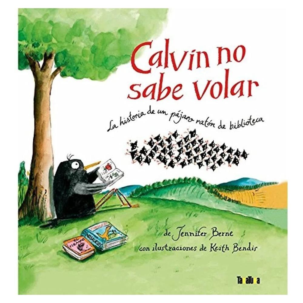 Calvin No Sabe Volar: La Historia De Un Pájaro (t.d) Generico Libro x 1.0 CALVIN NO SABE VOLAR (T.D) Calvin y sus tres hermanos, cuatro hermanas y sesenta y siete mil cuatrocientos treinta y dos primos nacieron bajo el alero de un viejo establo. Calvin podría ser uno de ta