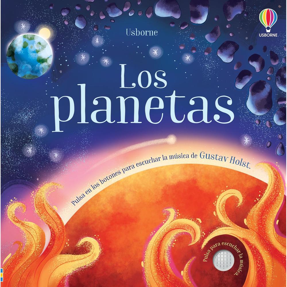 Los Planetas. Pulsa En Los Botones Para Escuchar (T.D) Usborne Libro x 1.0 LOS PLANETAS -PULSA BOTONES Y ESCUCHA-(T.D)(23)   Un libro sonoro con la música de la famosa suite orquestal de Holst, basada en el Sistema Solar. Al presionar los botones integrados en las páginas se