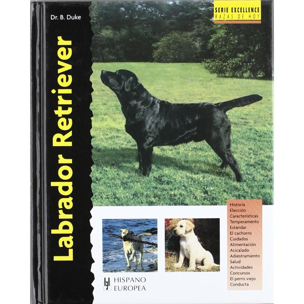 Labrador Retriever (excellence) Hispano Europea Libro x 1.0 LABRADOR RETRIEVER (EXCELLENCE) Esta nueva obra de la colección "Excellence. Razas de hoy" proporciona la más actual y completa información sobre los orígenes, estándar, temperamento, salud, cuidados,