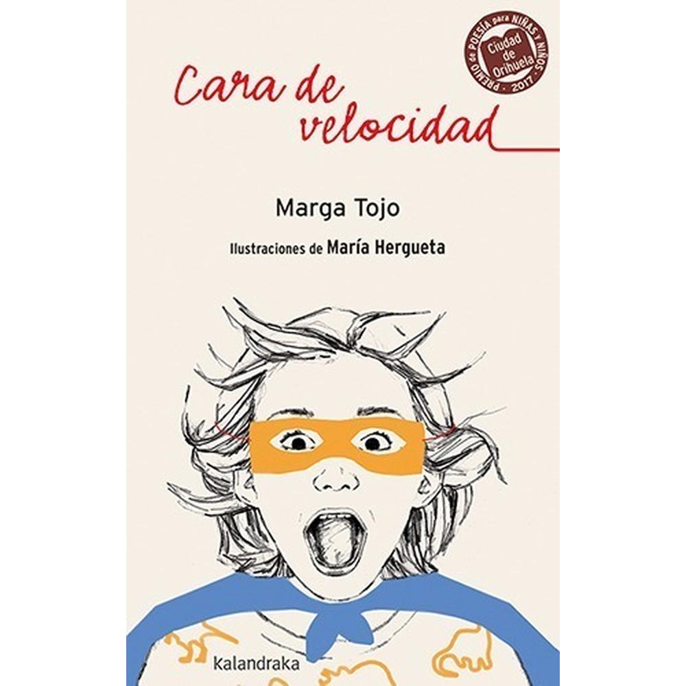 Cara De Velocidad (t.d) Kalandraka Libro x 1.0 CARA DE VELOCIDAD ( PREMIO ORIHUELA 2017 )   Cara de velocidad” es el resultado de acudir a la literatura como refugio, bálsamo y bitácora de H en su pulso por la libertad. En este poemario están pres