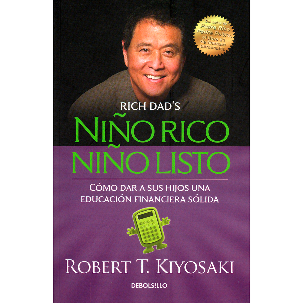 Niño Rico, Niño Listo. Robert T. Kiyosaki Debolsillo Libro x 1.0 Niño rico, niño listo  Autor: Robert T. Kiyosaki Editorial:Penguin Random House Año de Edición: 2015 Nº Páginas: 376 ISBN: 9789589016039 Peso 400 Tamaño 13.5 x 19.5 cm Acabado Tapa Rústica  Niño Rico,