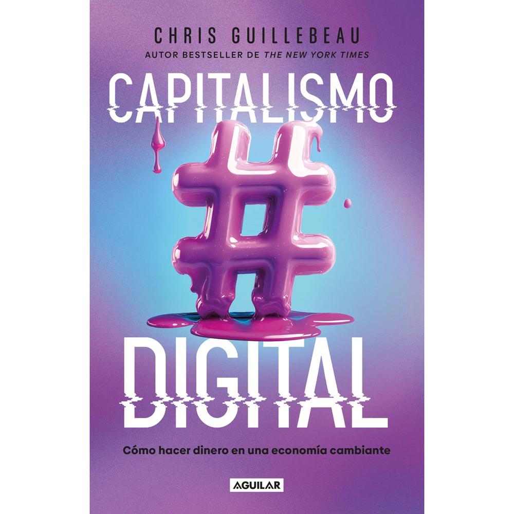 Capitalismo Digital. Chris Guillebeau Aguilar Libro x 1.0 CAPITALISMO DIGITAL   Las formas tradicionales de ganarse la vida están desactualizadas y manipuladas. En respuesta a esto, un número cada vez mayorde emprendedores está migrando al mundo de los merca