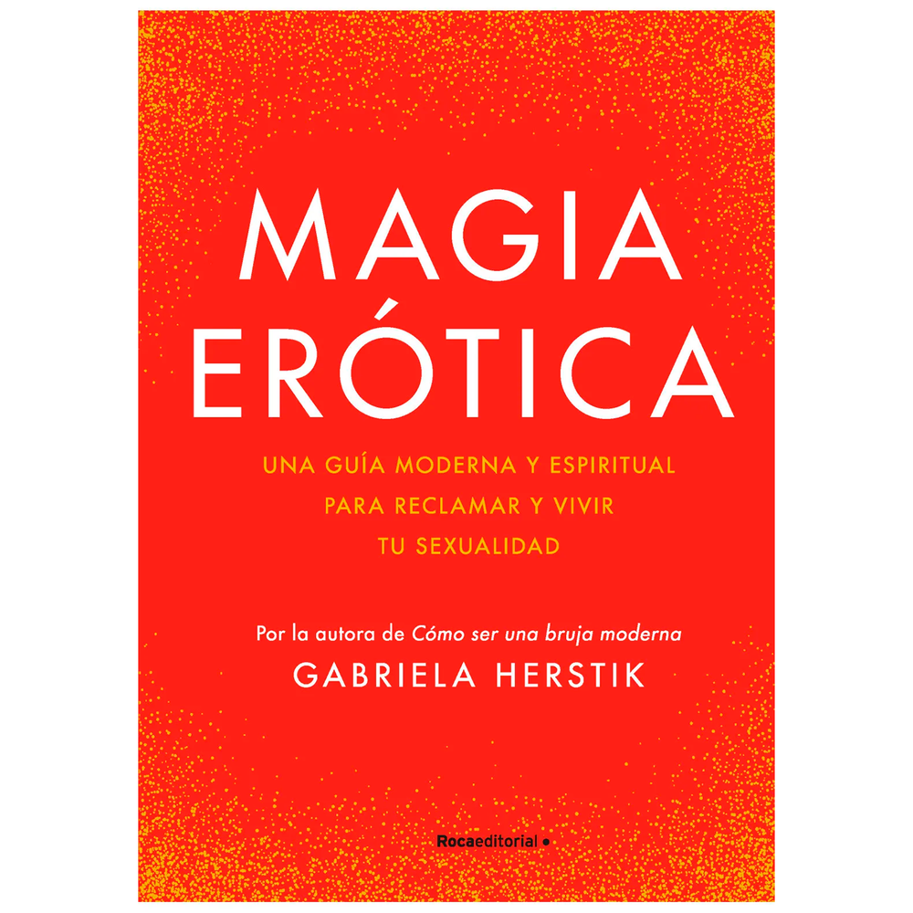 Magia Erótica. Gabriela Herstik Roca Editorial Libro x 1.0 Magia Erótica. Gabriela Herstik Nunca ha habido un momento más vital para abrazar la unión del se xo y el espíritu. Con esta experta e inclusiva guía de Gabriela Herstik, aprenderás a deshacerte de l