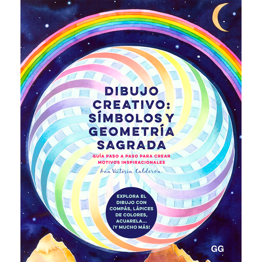 Dibujo Creativo: Símbolos Y Geometría Sagrada Gustavo Gili Libro x 1.0 DIBUJO CREATIVO: SIMBOLOS Y GEOMETRIA SAGRADA(22)  Tras el éxito de Acuarela creativa, Acuarela creativa con técnica mixta y Armonía de color para artistas, la acuarelista mexicana Ana Victoria Calder