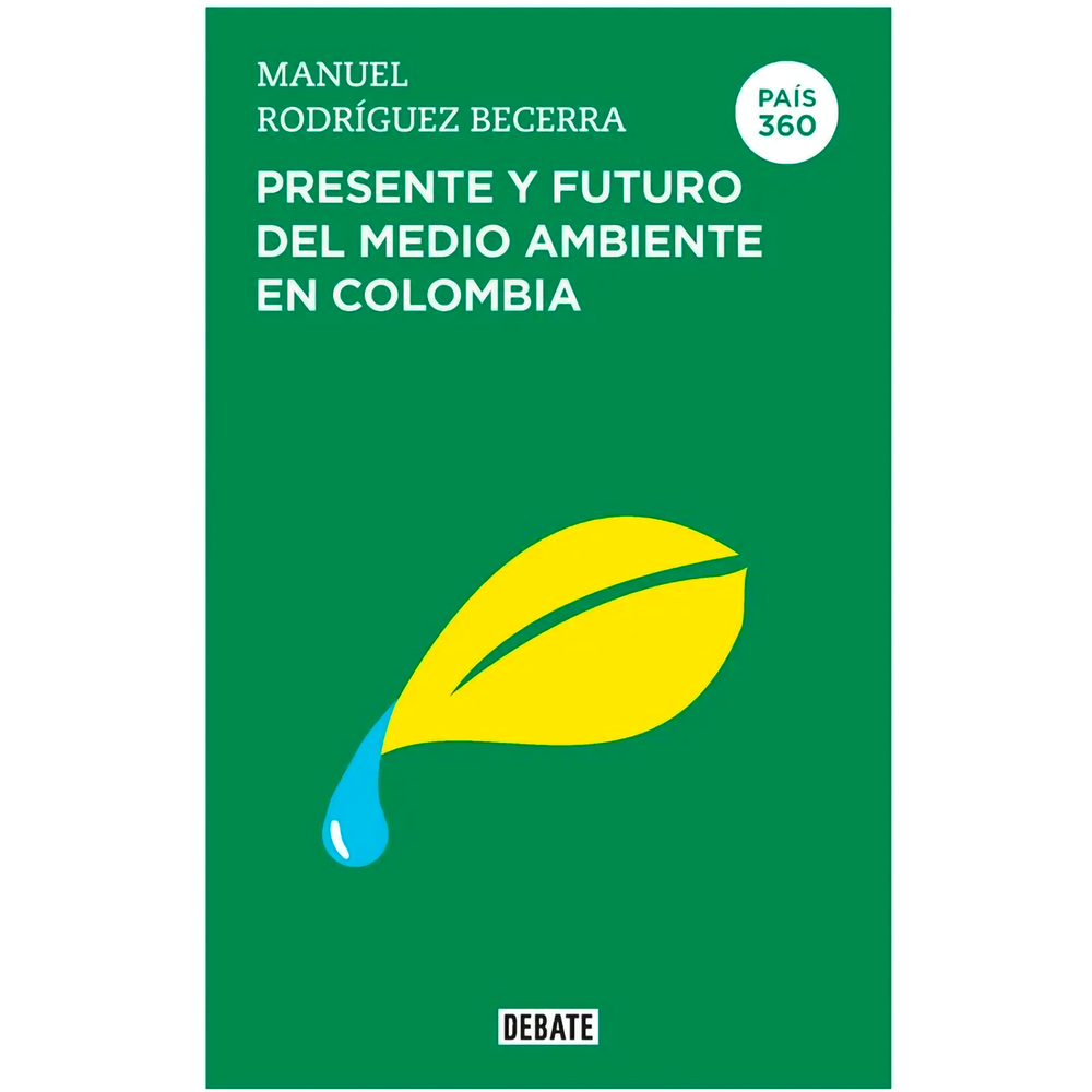 Presente Y Futuro Del Medio Ambiente En Colombia Debate Libro x 1.0 PAIS 360 PRESENTE Y FUTURO DEL MEDIO AMB  Colombia es un país privilegiado por la naturaleza: con dos mares -cuya extensión es equivalente a su área continental-, una excepcional variedad de paisajes,