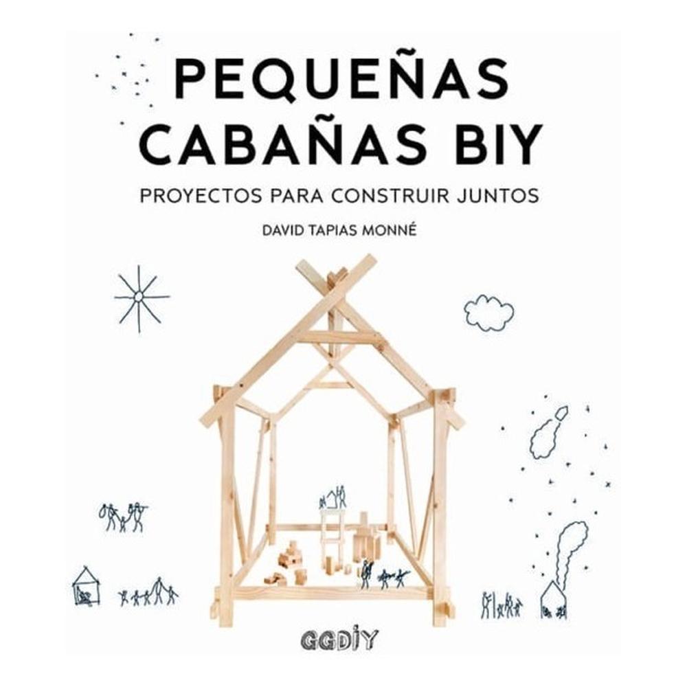 Pequeñas Cabañas Biy Gustavo Gili Libro x 1.0 PEQUEÑAS CABAÑAS BIY ¡16 proyectos de cabañas para que niños y adultos construyan y se diviertan juntos! Aprende a construir sorprendentes cabañas a través de sencillas técnicas que conseguirán ince