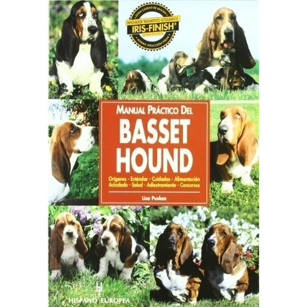 Manual Practico Del Basset Hound Hispano Europea Libro x 1.0 MANUAL PRACTICO DEL BASSET HOUND Con un lenguaje sencillo y ameno, y profusamente ilustrado con extraordinarias fotografías, ayuda a los propietarios de un Basset Hound a conocer y cuidar su perro y