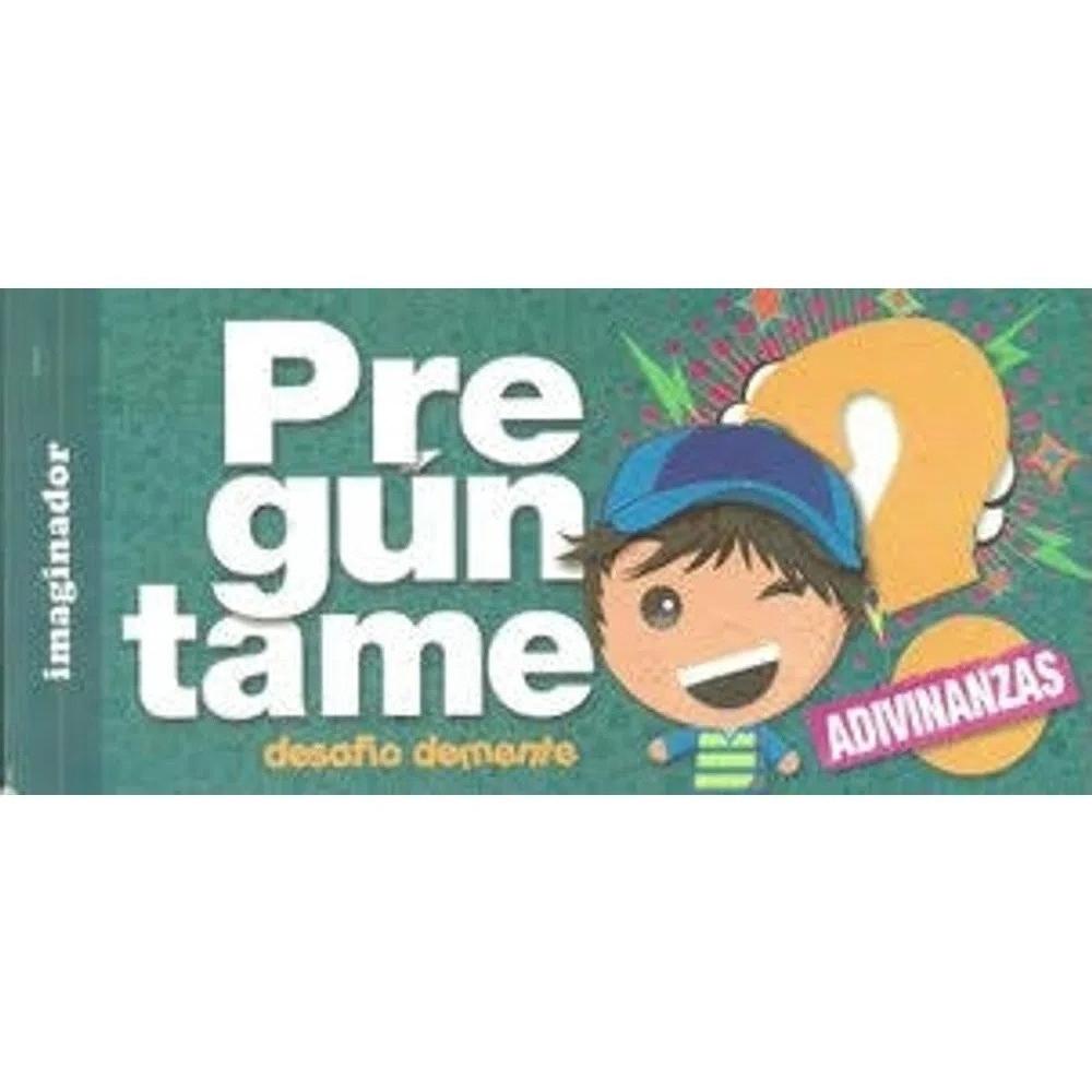 Pregúntame, Desafío Demente. Adivinanzas Imaginador Libro x 1.0 PREGUNTAME, DESAFIO DEMENTE ADIVINANZAS Un libro dirigido a chicos y chicas de entre 7 y 11 años; lleno de adivinanzas sobre animales; objetos; artefactos que pueden encontrarse en una casa; colores;