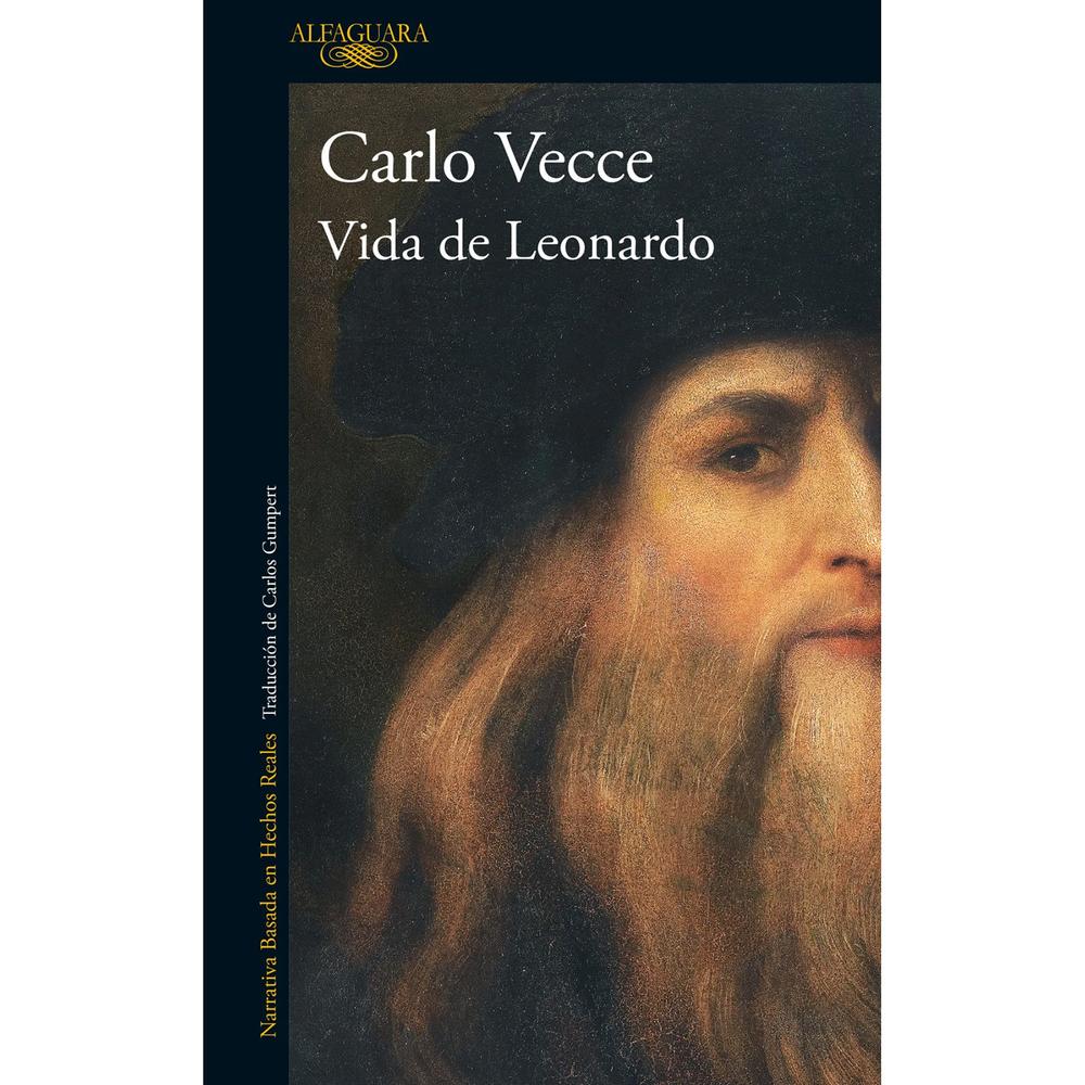 Vida De Leonardo. Carlo Vecce. Alfaguara Alfaguara Libro x 1.0 VIDA DE LEONARDO   «Una investigación con ritmo de relato apasionante de la vida del artista. […] Un viaje al corazón del genio polifacético que soñó y vio el futuro». Libero  En la inmensa bibliograf