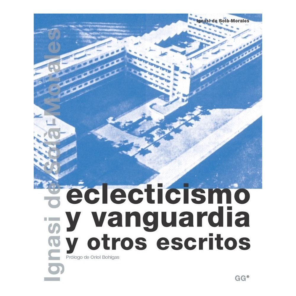 Eclecticismo Y Vanguardia Y Otros Escritos Gustavo Gili Libro x 1.0 Eclecticismo Y Vanguardia Y Otros Escritos Gustavo Gili Libro x 1.0