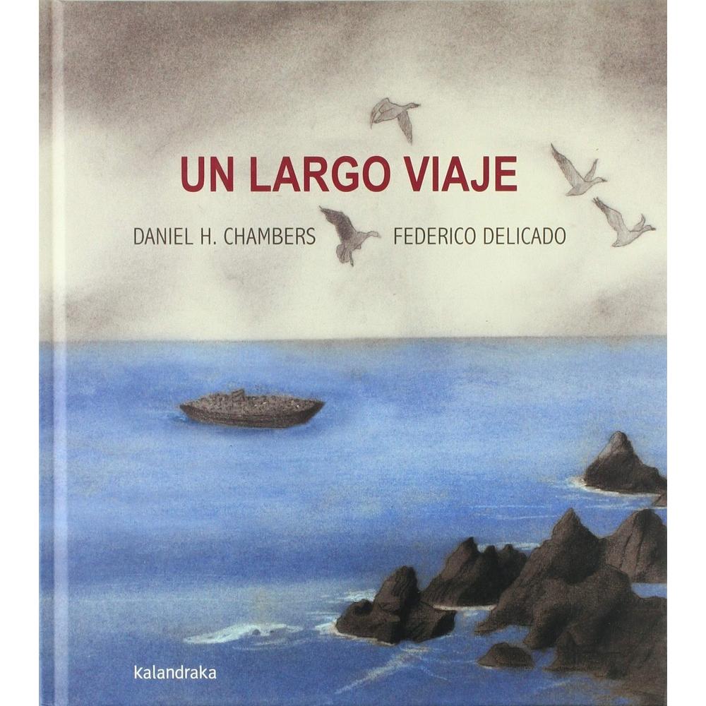 Un Largo Viaje (t.d). Daniel Hernández Chambers Kalandraka Libro x 1.0 UN LARGO VIAJE Esta es la historia de dos viajes que transcurren paralelamente y se entremezclan en esta obra repleta de sensibilidad y delicadeza: una gansa y su polluelo emprenden el trayecto migr