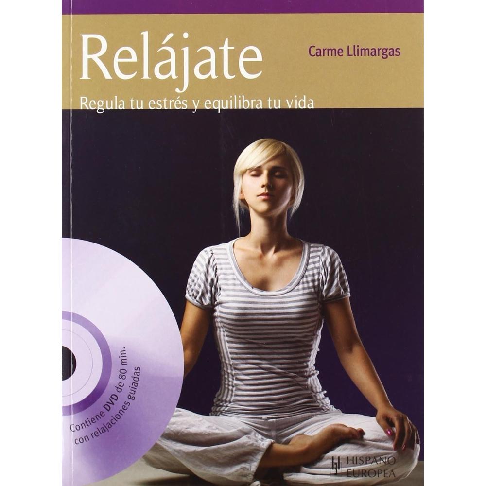 Relájate: Regula Tu Estrés Y Equilibra Tu Vida. Incluye Dvd Hispano Europea Libro x 1.0