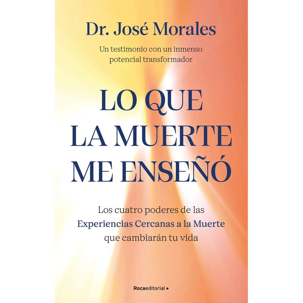 Lo Que La Muerte Me Enseñó. Dr. José Morales Roca Libro Físico x 1.0 