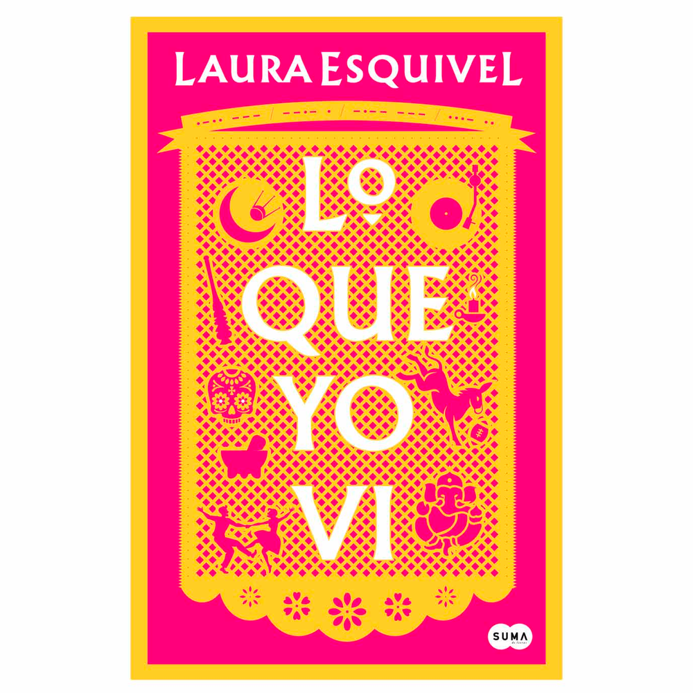 Lo Que Yo Vi. Laura Esquivel Suma De Letras Libro x 1.0 LO QUE YO VI Desde la casa donde nació, los juegos de calle durante su niñez, la música que ha servido como banda sonora de su vida hasta los movimientos sociales y el ataque terro -rista contra las