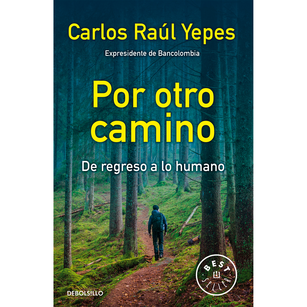 Por otro camino. Carlos Raúl Yepes Debolsillo Libro x 1.0 POR OTRO CAMINO El autor de este libro renunció a la Presidencia del banco más grande del país y con ello renunció a un estilo de vida. En este libro nos plasma el modelo de gestión que implementó y