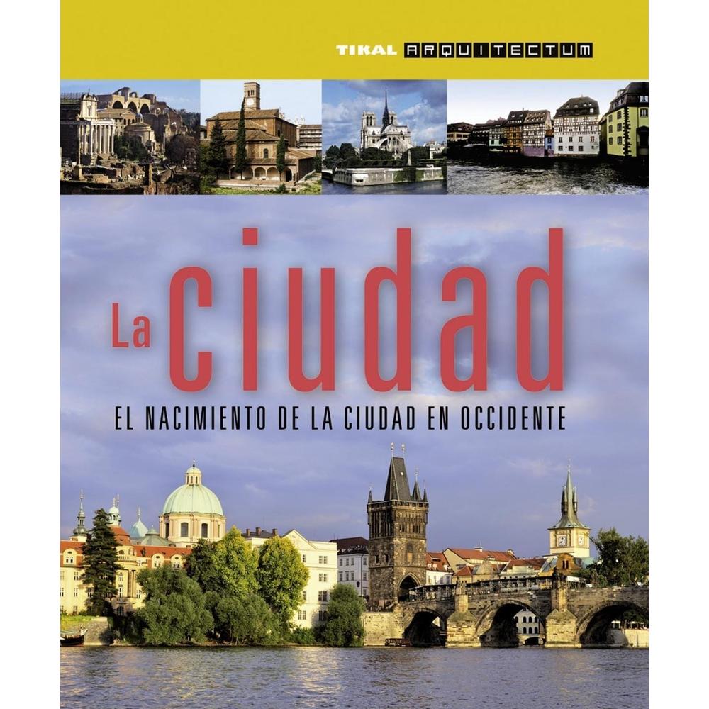 La Ciudad. El Nacimiento De La Ciudad En Occidente Ediciones Tikal Libro x 1.0 La Ciudad. El Nacimiento De La Ciudad En Occidente Ediciones Tikal Libro x 1.0