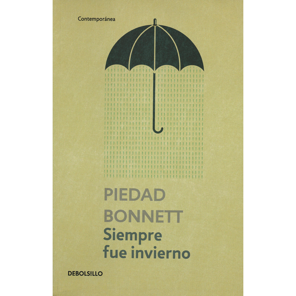 Siempre Fue Invierno. Piedad Bonnett Debolsillo Libro x 1.0 SIEMPRE FUE INVIERNO  Ángel, quien de niño llegó a un barrio obrero de la capital huyendo de la violencia, se enfrenta, como estudiante de medicina de una universidad sacudida por fuertes protestas es