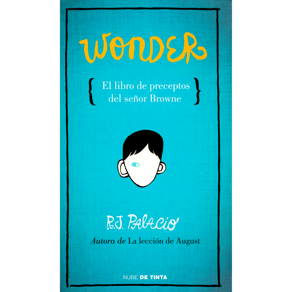 Wonder. El Libro De Los Preceptos Del Señor Browne Nube de Tinta Libro x 1.0 WONDER - EL LIBRO DE LOS PRECEPTOS  DEL  El señor Browne, el memorable profesor de inglés en Wonder. La lección de August, colecciona preceptos: citas de grandes sabios, normas sobre las cosas que de 