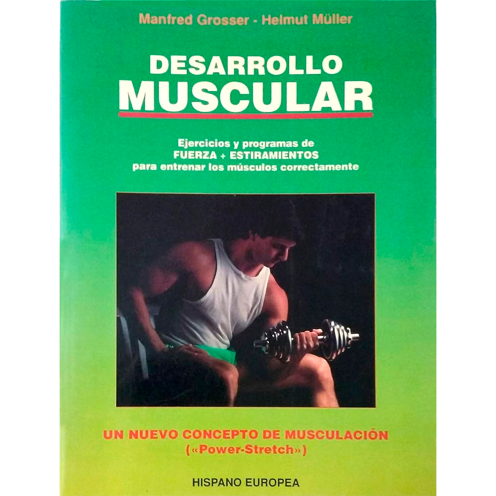 Desarrollo Muscular Hispano Europea Libro x 1.0 DESARROLLO MUSCULAR   los autores en esta obra desarrollan con rigor científico y experiencia práctica las teorias sobre el entrenamiento muscular, basado en los efectos recíprocos de la contracción y