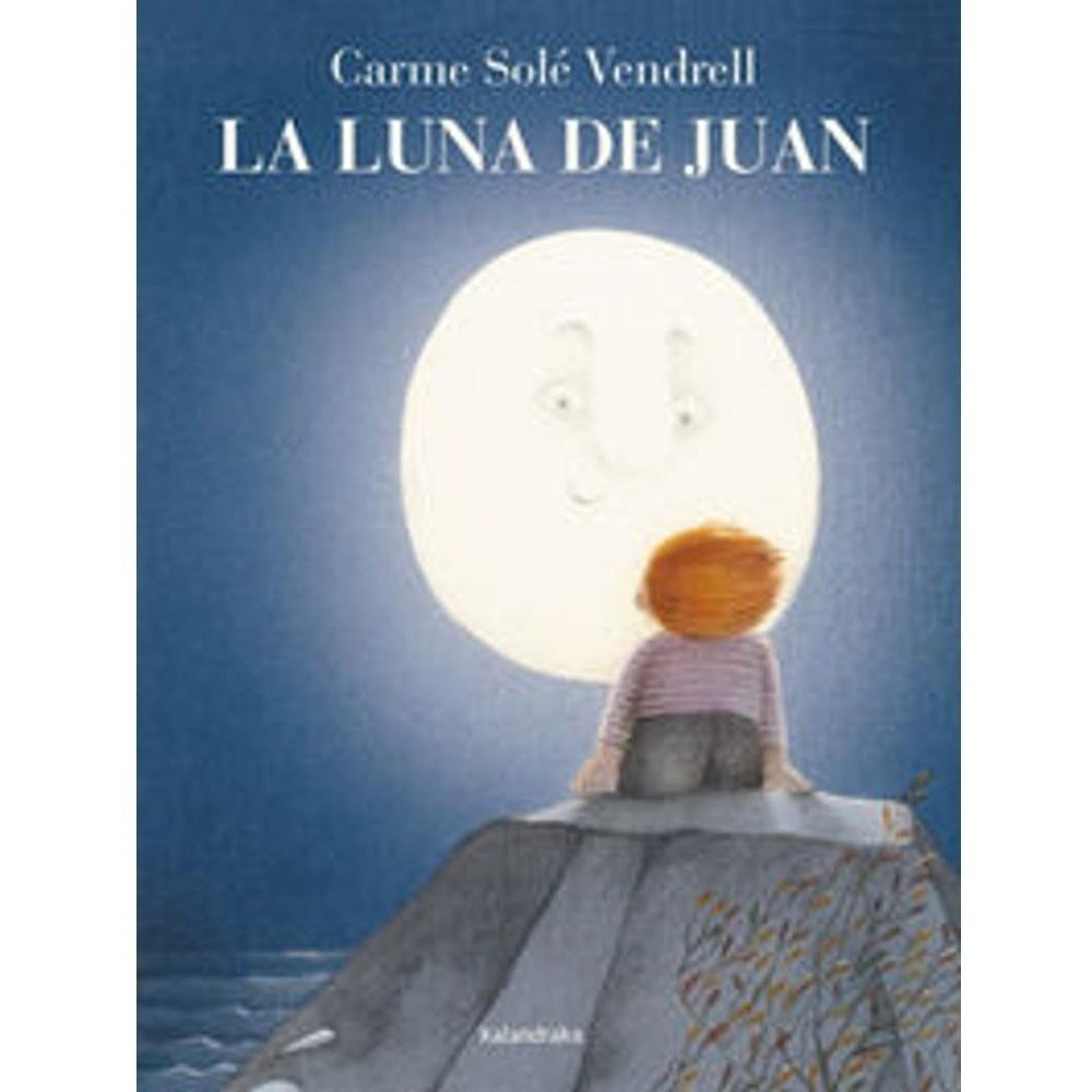 La Luna De Juan. Carme Solé Vendrell Kalandraka Libro x 1.0 La Luna De Juan   Juan vive feliz con su padre. El padre de Juan es pescador. Siempre sale a pescar por la noche. Mientras tanto Juan tiene a la Luna por compañera. Una noche de tempestad, un golpe de