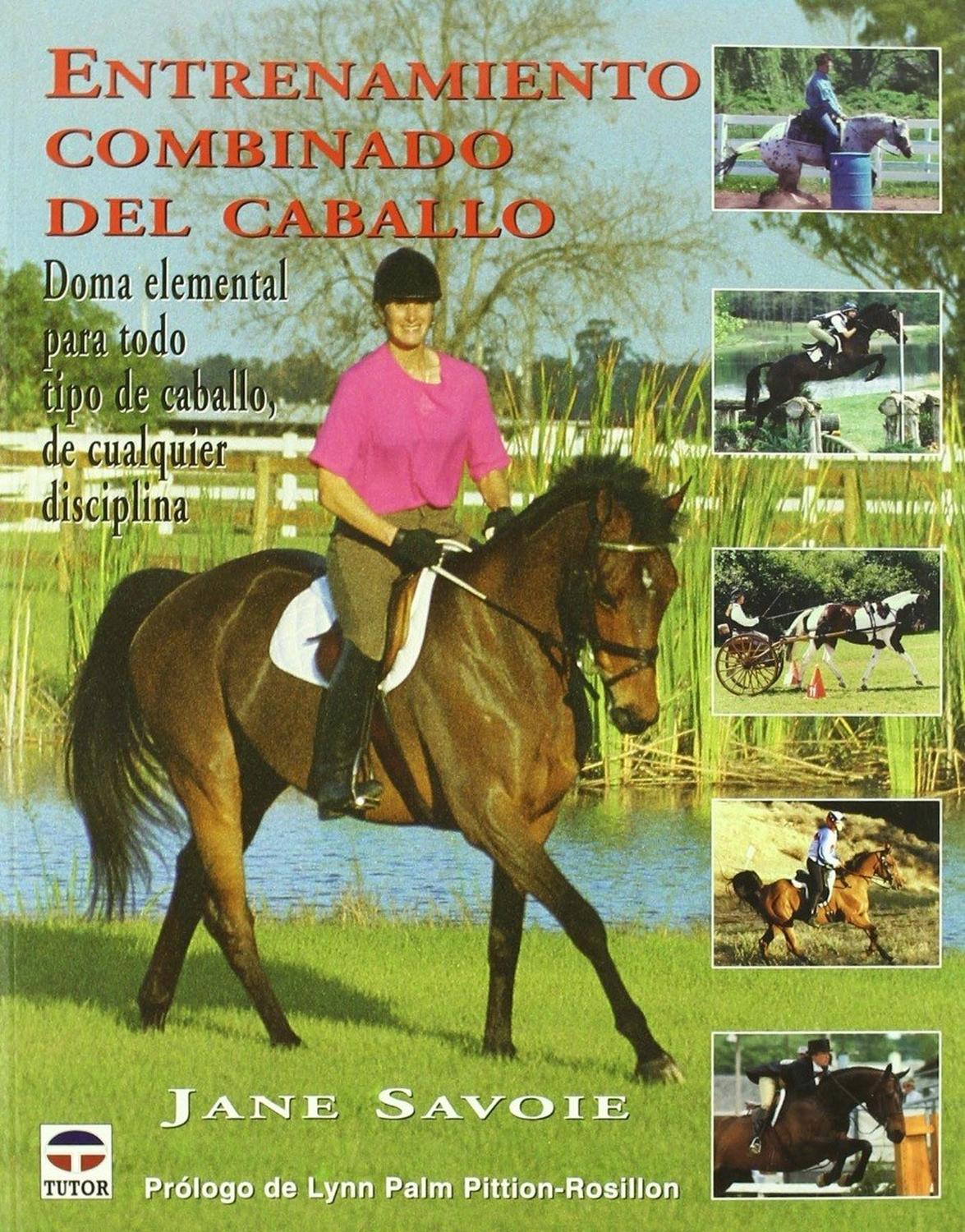 Entrenamiento Combinado Del Caballo Ediciones Tutor,S.A. Libro x 1 ENTRENAMIENTO COMBINADO CABALLOA quién no le gustaría tener a alguien que nos diese la clave para conseguir un nivel más profundo de comunicación y armonía con nuestro caballo? Jane Savoie ofrece dich