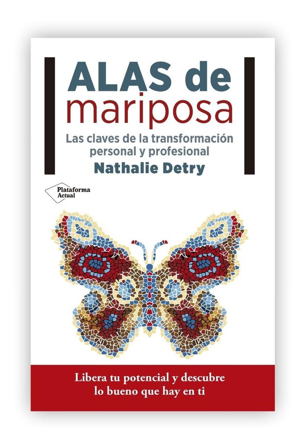 Alas De Mariposa: Las Claves De La Transformación Personal Plataforma Libro x 1 Alas de mariposa: Las claves de la transformación personal y profesionalNathalie DetryISBN: 9788416620616Páginas: 240Colección: ActualFormato: rústica con solapasAño de publicación: 2016Cómo liberar n