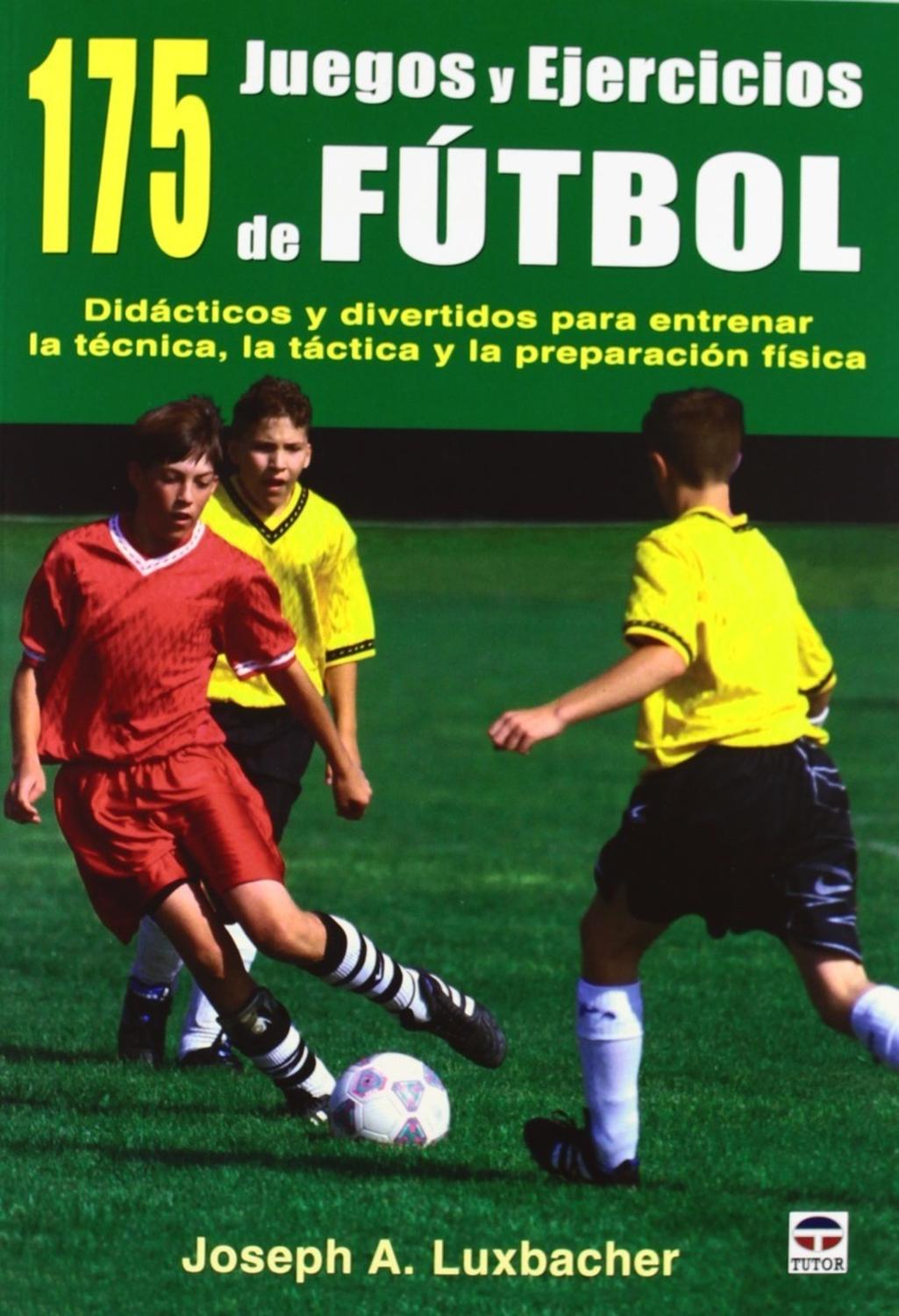 175 Juegos Y Ejercicios De Fútbol Ediciones Tutor,S.A. Libro x 1 175 JUEGOS Y EJERCICIOS DE FUTBOL175 juegos y ejercicios de fútbol presenta los mejores ejercicios en gruposreducidos para desarrollar la técnica, las habilidades básicas y el sentidofutbolístico de l