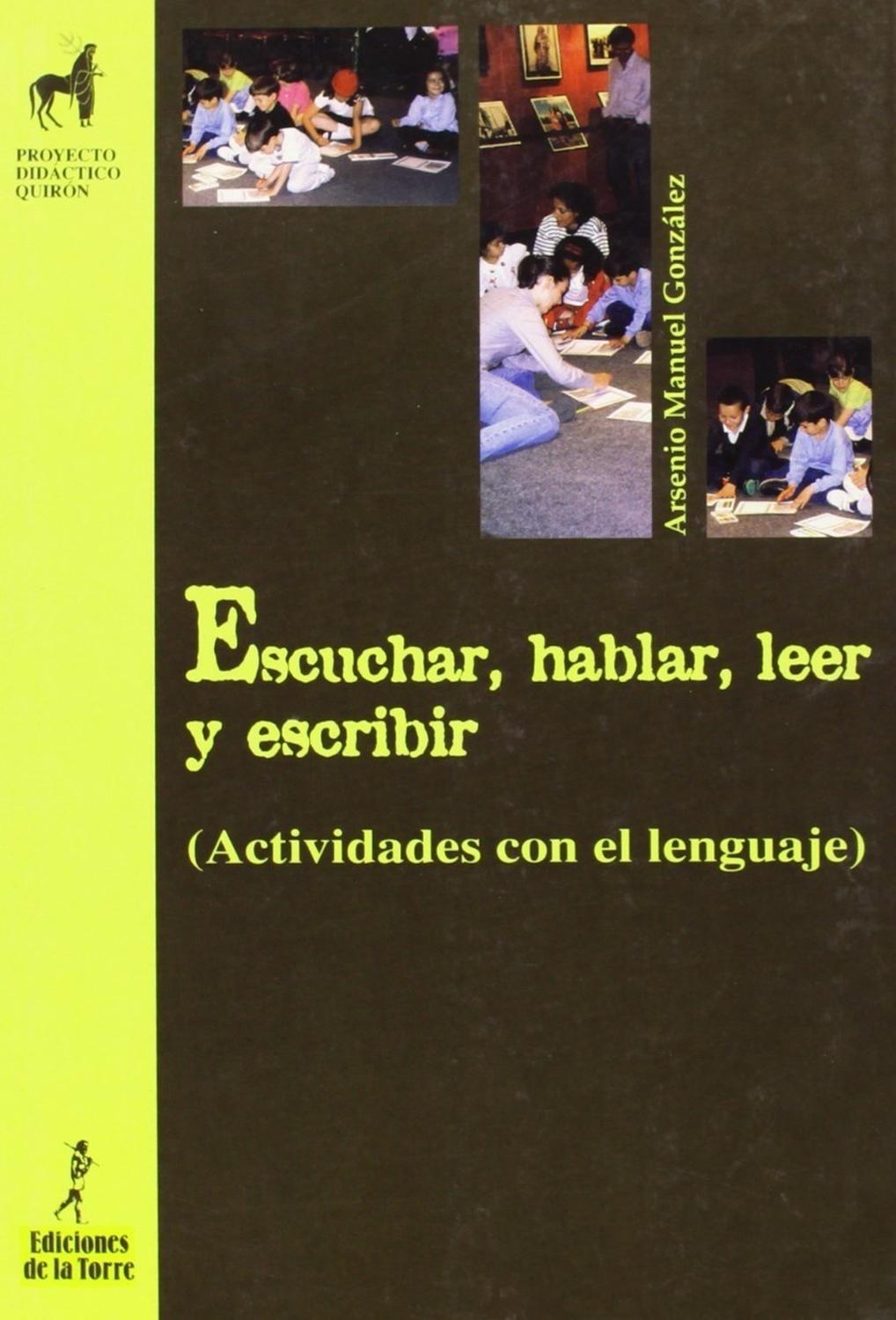 Escuchar, Hablar, Leer Y Escribir Ediciones De La Torre Libro x 1 Escuchar, Hablar, Leer Y EscribirEl autor nos propone, en once talleres, un sinfín de actividades para trabajar el lenguaje en la E.S.O.: redacción de autobiografías, relatos a partir de una palabra,