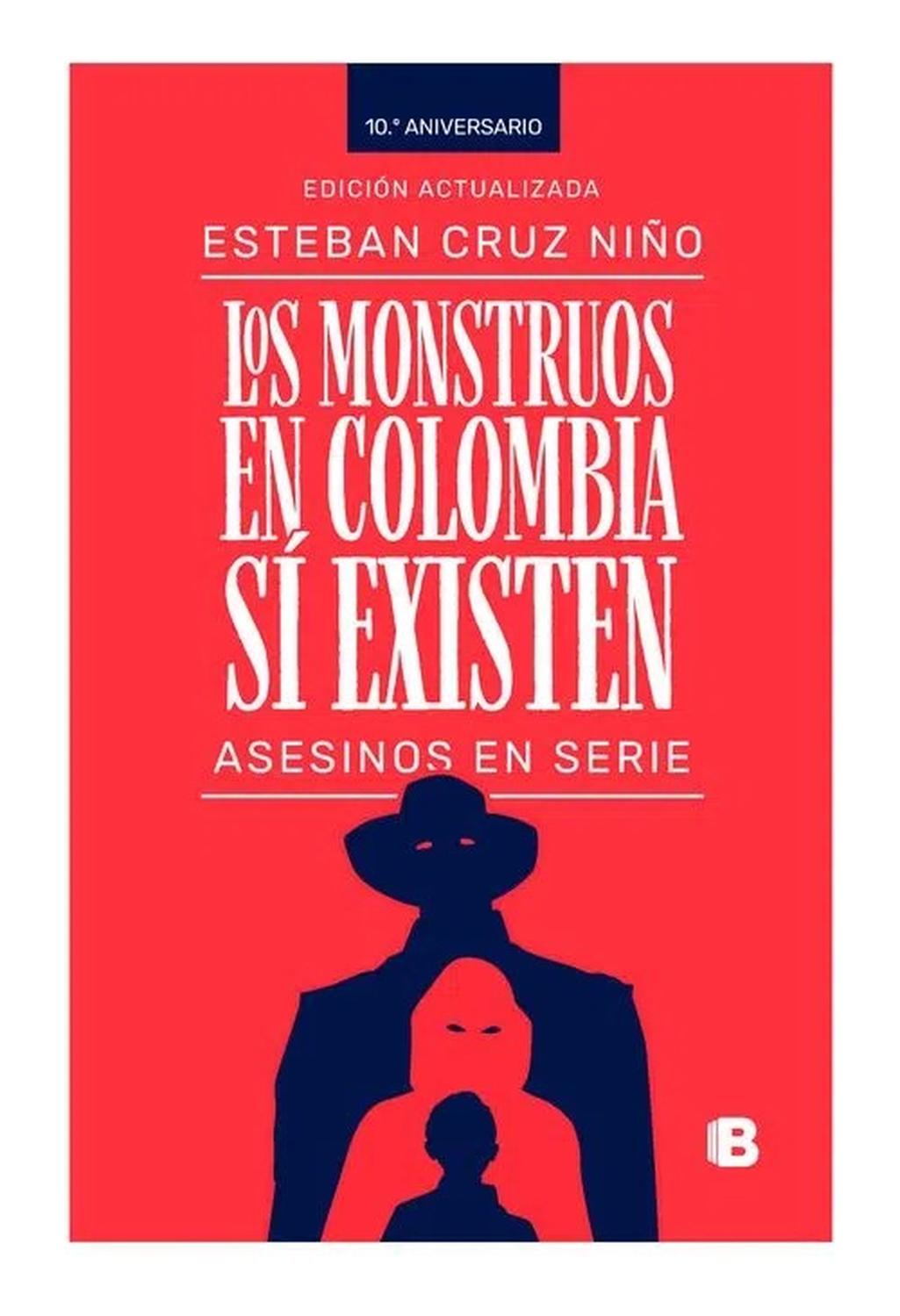 Los Monstruos En Colombia Sí Existen Ediciones B Libro x 1 Los monstruos en Colombia sí existenLos temibles asesinos en serie retratados en este libro tienen varias características en común. Todos tienen personalidades rebeldes y estrambóticas, y fueron hombr