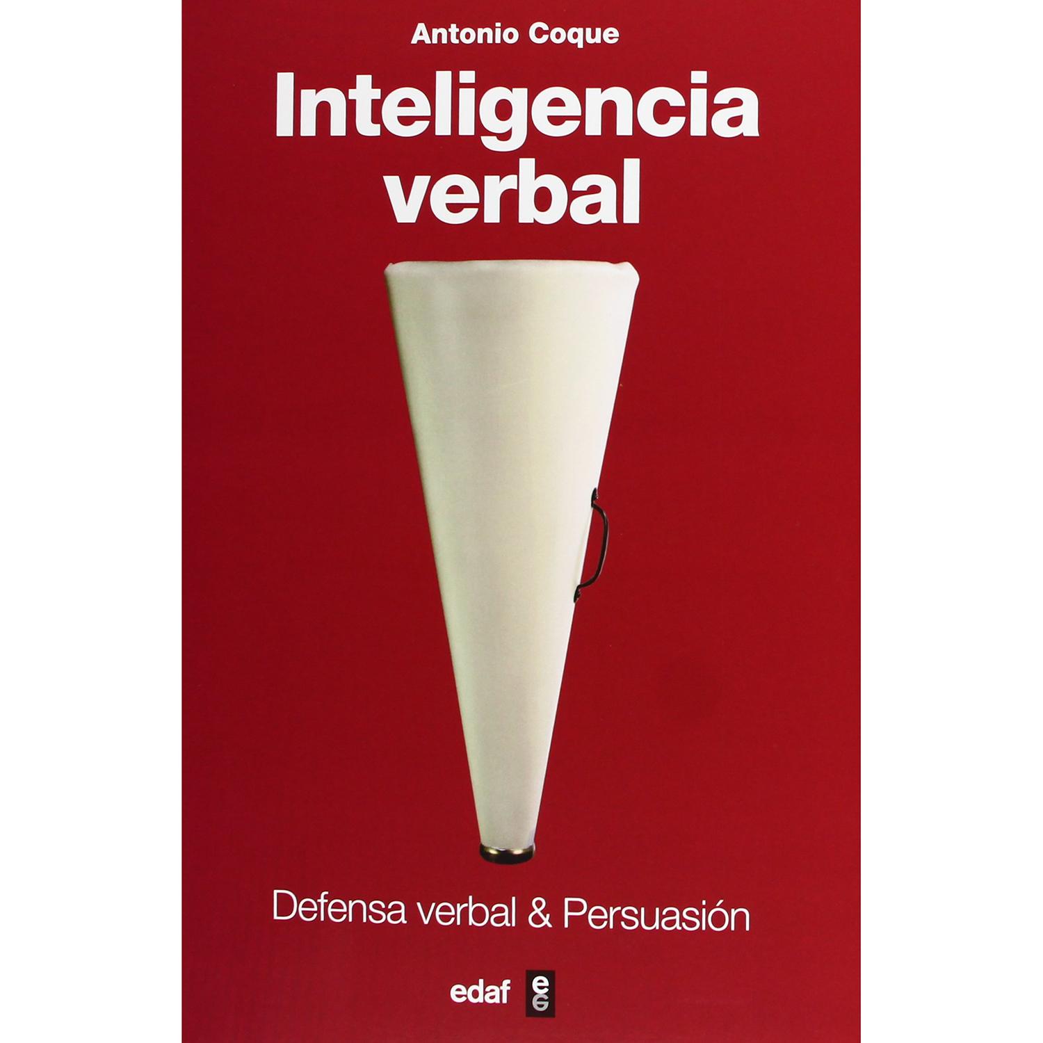 Inteligencia Verbal. Antonio Coque Edaf Libro x 1 INTELIGENCIA VERBALEn la compleja y tecnificada sociedad actual desarrollar la inteligencia verbal es prácticamente imprescindible en todas las áreas de la vida, tanto personales como profesionales. S
