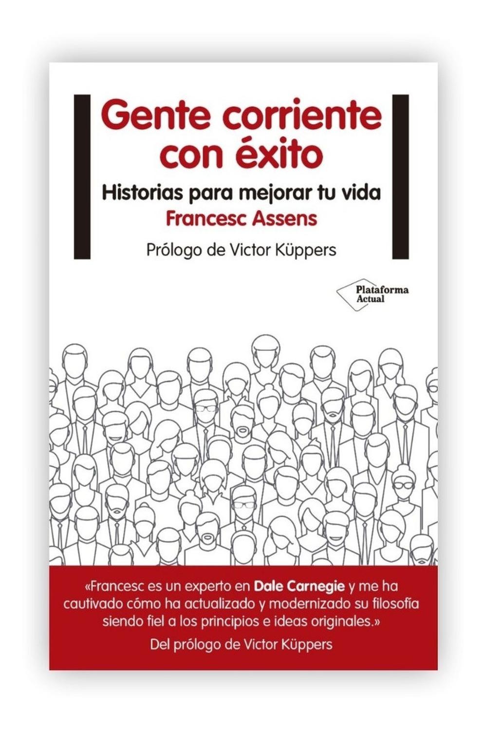 Gente Corriente Con Éxito: Historias Para Mejorar Tu Vida Plataforma Libro x 1 Gente corriente con éxito: Historias para mejorar tu vidaFrancesc Assens MampelISBN: 9788416620678Páginas: 240Colección: Actual Formato: Rústica con solapas Año de publicación: 2016Cómo cambiar nuestr