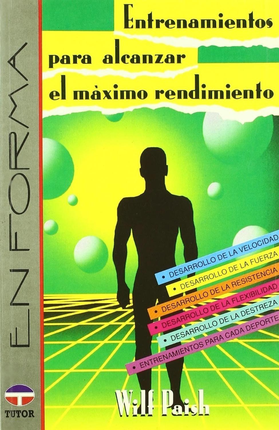 Entrenamiento Para Alcanzar El Máximo Rendimiento Ediciones Tutor,S.A. Libro x 1 ENTRENAMIENTO ALCANZAR MAXIMO RENDIMIENTO.-D-Cómo desarrollar la fuerza, la velocidad, la resistencia y la flexibilidad. Entrenamientos específicos detallados para cada tipo de actividad deportiva: de