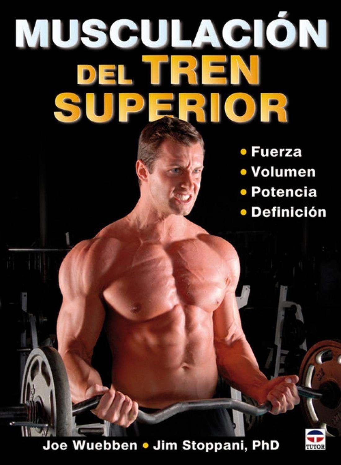 Musculacion Del Tren Superior Ediciones Tutor,S.A. Libro x 1 MUSCULACION DEL TREN SUPERIORConsiga llevar el entrenamiento de su tronco al nivel más elevado con Musculación del tren superior.Joe Wuebben y Jim Stoppani,PHD,forman un tándem que proporciona los eje