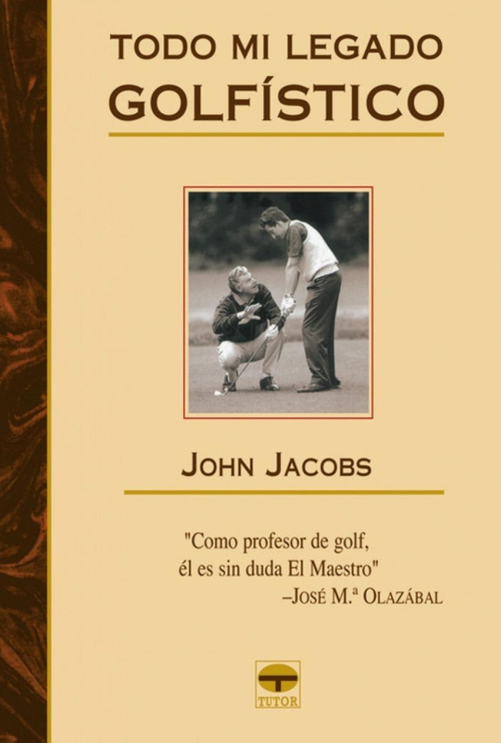 Todo Mi Legado Golfístico Ediciones Tutor,S.A. Libro x 1 TODO MI LEGADO GOLFISTICOCon este libro y los 4 Dvds, se compendia todo el inmenso conocimiento que John Jacobs ha aportado al golf durante toda su vida, y del que todos los golfistas actuales y futur