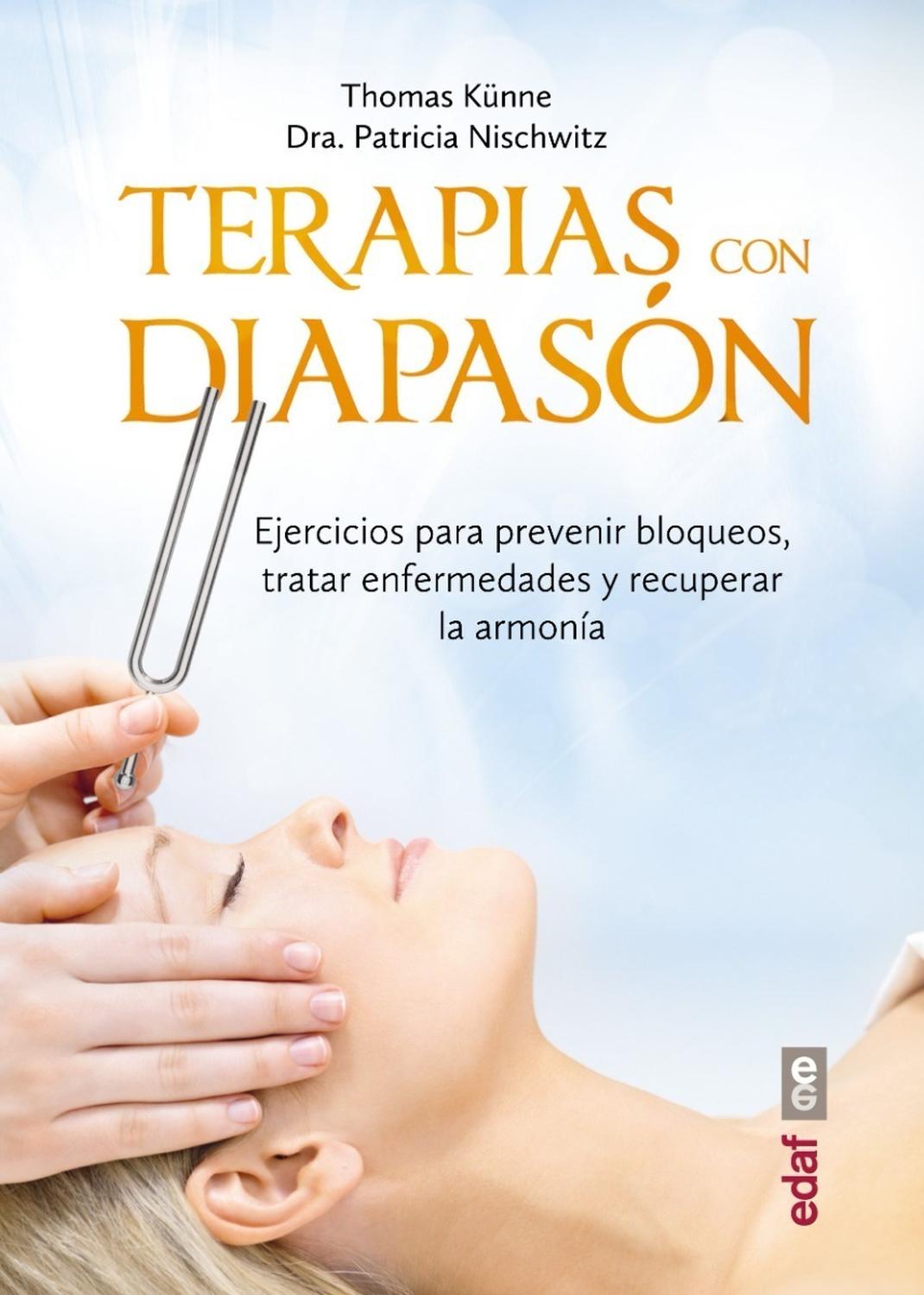 Terapia Con El Diapasón. Ejercicios Para Prevenir Bloqueos Edaf Libro x 1 TERAPIAS CON DIAPASONLa sonoterapia con diapasones es un método terapéutico efi caz y nada agresivo. Sus vibraciones tonales le permiten regresar alestado de equilibrio original, ya sea en casa, en el